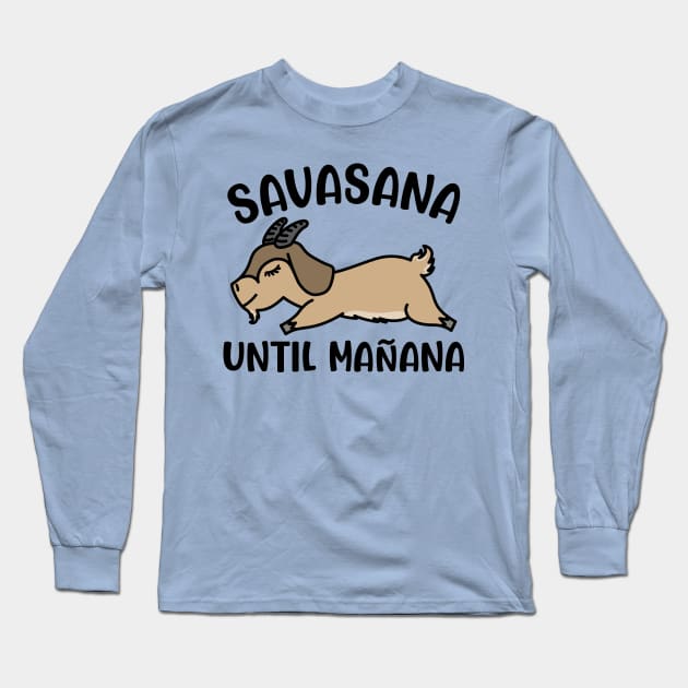 Savasana Until Mañana Goat Yoga Fitness Funny Long Sleeve T-Shirt by GlimmerDesigns